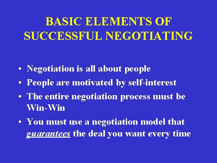 BASIC ELEMENTS OF SUCCESSFUL NEGOTIATING • Negotiation is all about people • People are