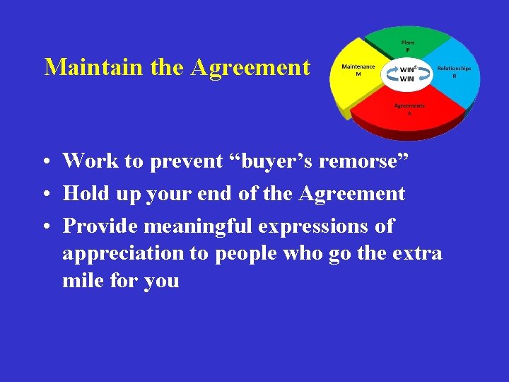 Maintain the Agreement • Work to prevent “buyer’s remorse” • Hold up your end