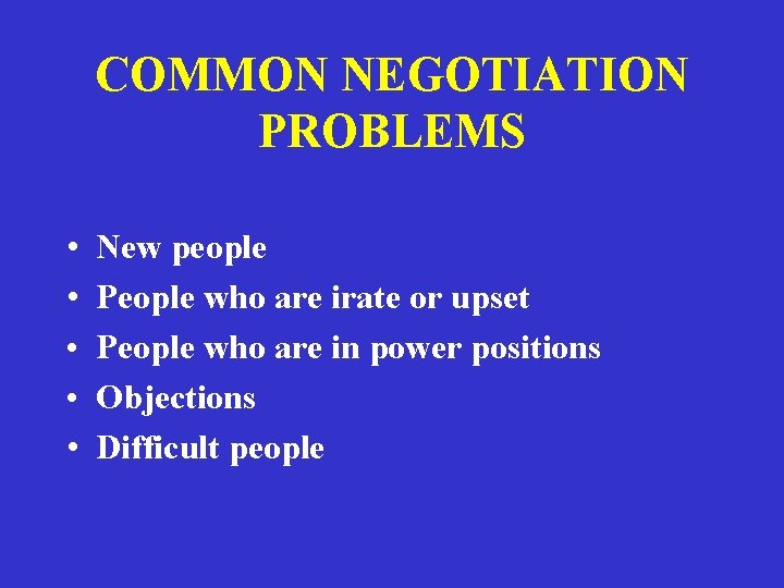 COMMON NEGOTIATION PROBLEMS • • • New people People who are irate or upset