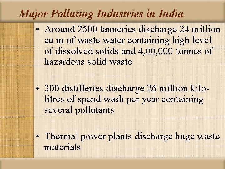 Major Polluting Industries in India • Around 2500 tanneries discharge 24 million cu m
