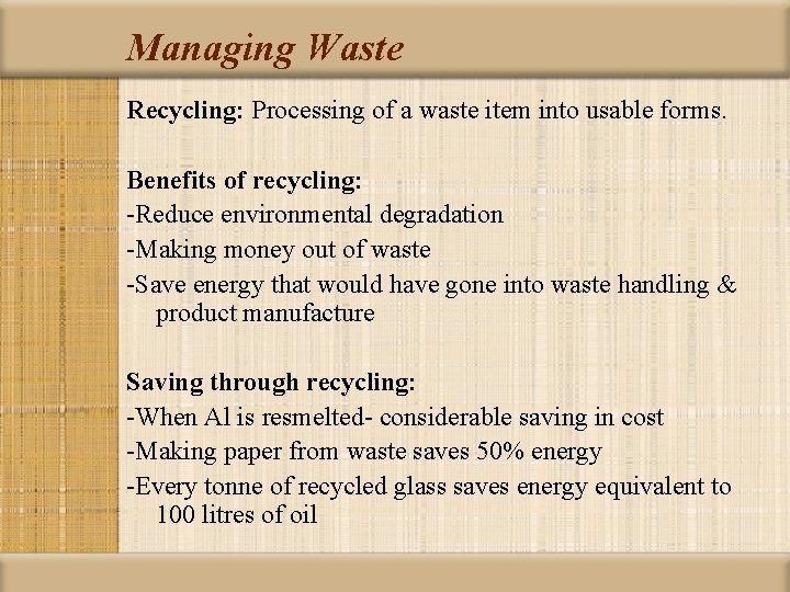 Managing Waste Recycling: Processing of a waste item into usable forms. Benefits of recycling: