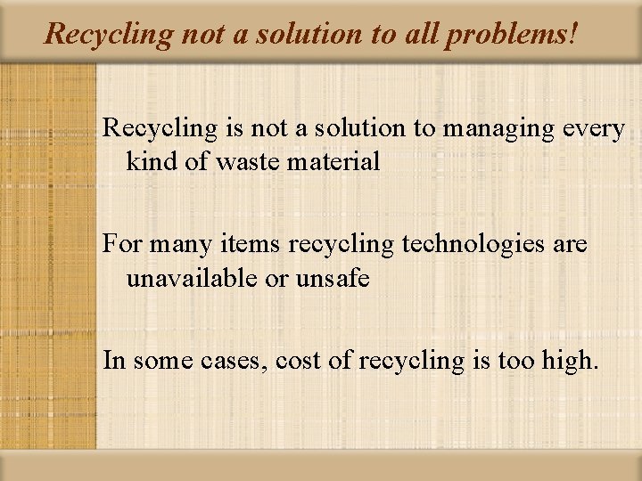 Recycling not a solution to all problems! Recycling is not a solution to managing
