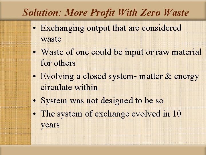 Solution: More Profit With Zero Waste • Exchanging output that are considered waste •