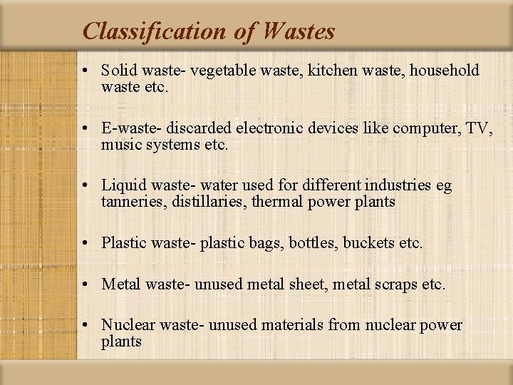 Classification of Wastes • Solid waste- vegetable waste, kitchen waste, household waste etc. •