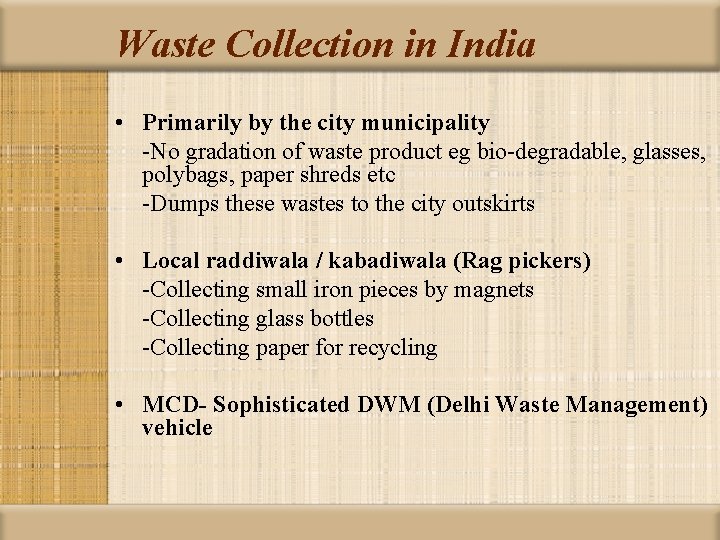 Waste Collection in India • Primarily by the city municipality -No gradation of waste