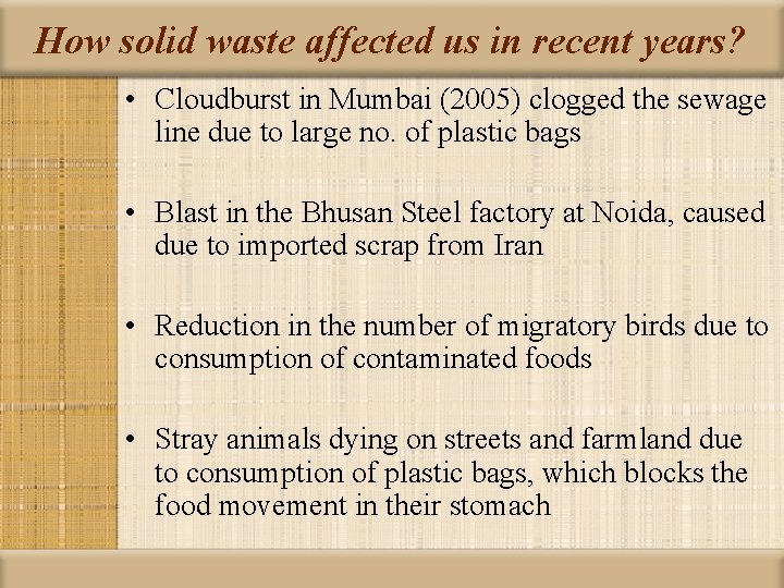 How solid waste affected us in recent years? • Cloudburst in Mumbai (2005) clogged