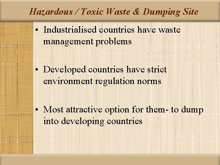 Hazardous / Toxic Waste & Dumping Site • Industrialised countries have waste management problems