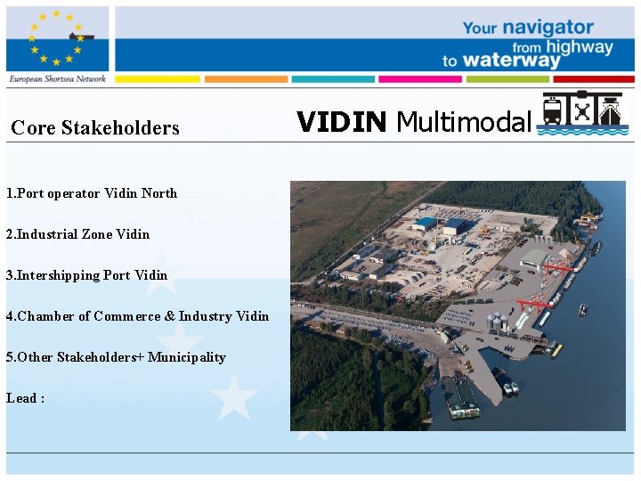 Core Stakeholders 1. Port operator Vidin North 2. Industrial Zone Vidin 3. Intershipping Port