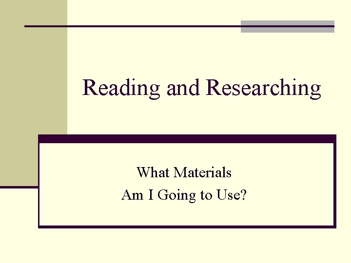 Reading and Researching What Materials Am I Going to Use? 