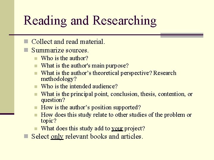 Reading and Researching n Collect and read material. n Summarize sources. n Who is