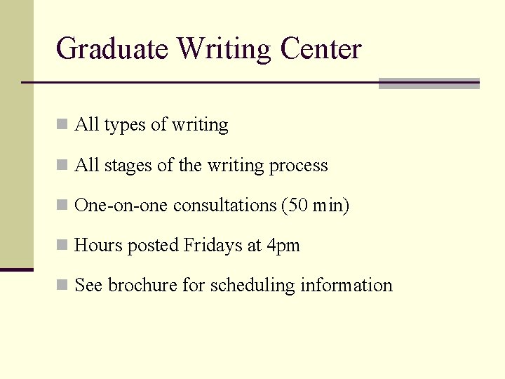 Graduate Writing Center n All types of writing n All stages of the writing