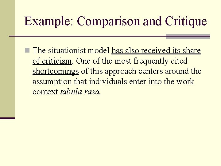 Example: Comparison and Critique n The situationist model has also received its share of