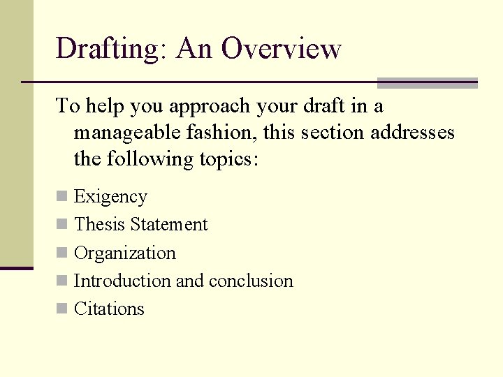 Drafting: An Overview To help you approach your draft in a manageable fashion, this