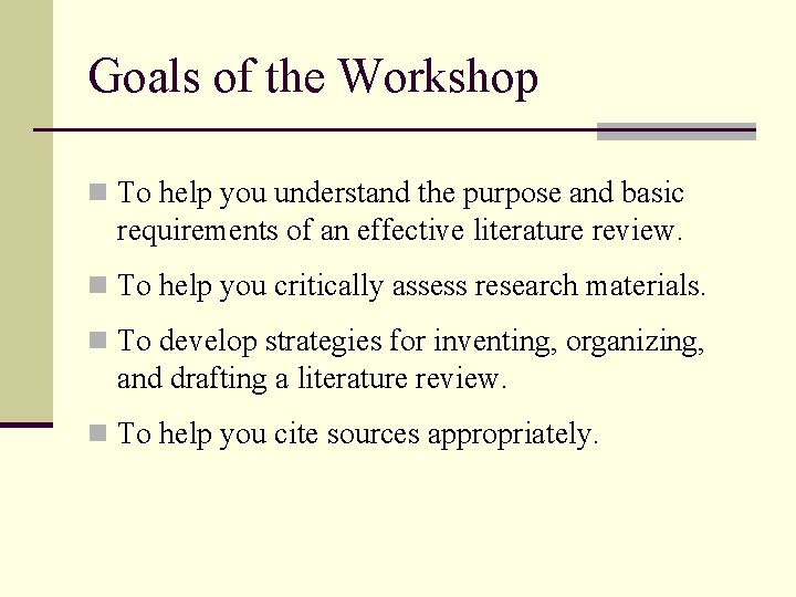 Goals of the Workshop n To help you understand the purpose and basic requirements