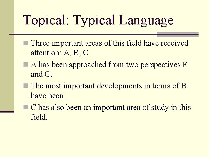 Topical: Typical Language n Three important areas of this field have received attention: A,