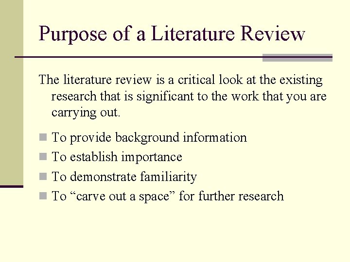 Purpose of a Literature Review The literature review is a critical look at the