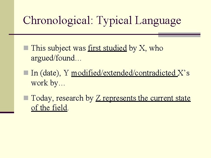 Chronological: Typical Language n This subject was first studied by X, who argued/found… n