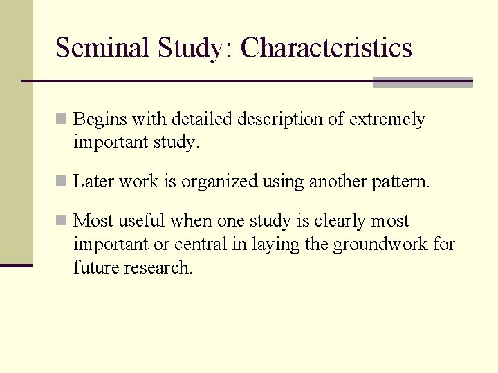 Seminal Study: Characteristics n Begins with detailed description of extremely important study. n Later