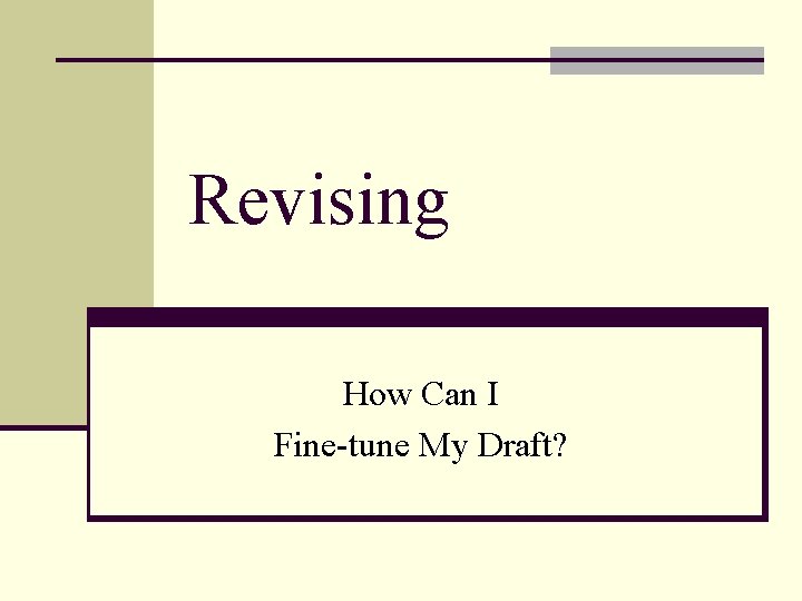 Revising How Can I Fine-tune My Draft? 