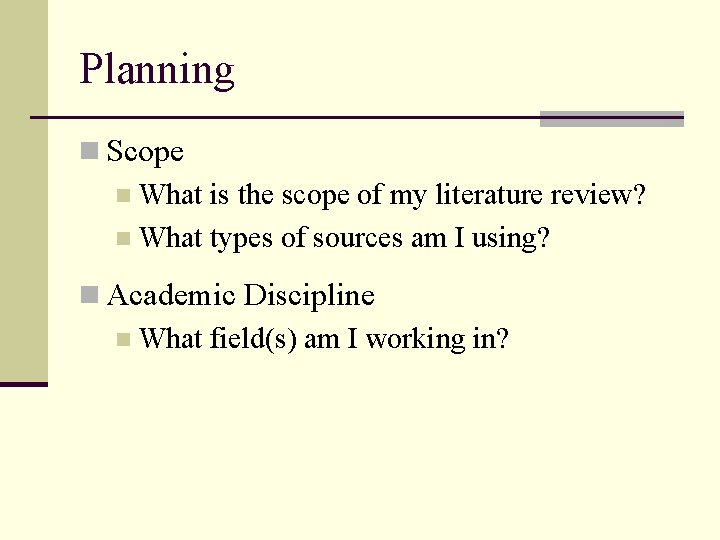 Planning n Scope n What is the scope of my literature review? n What