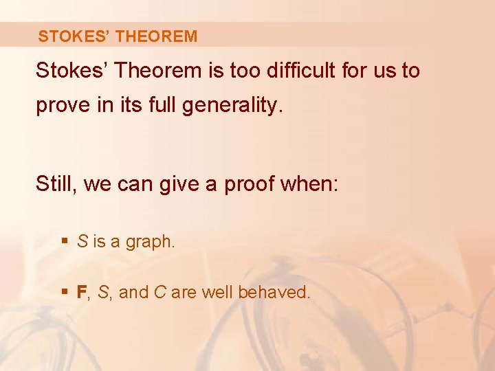 STOKES’ THEOREM Stokes’ Theorem is too difficult for us to prove in its full STOKES’ THEOREM Stokes’ Theorem is too difficult for us to prove in its full