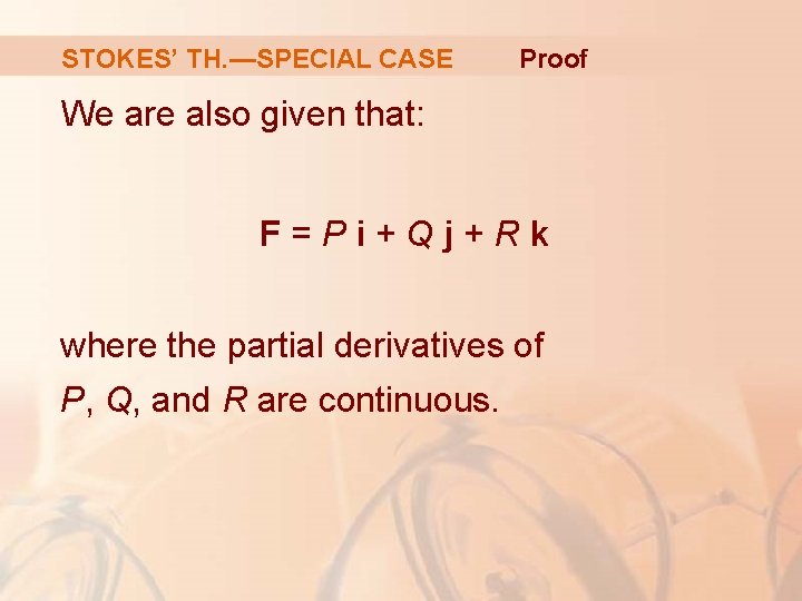 STOKES’ TH. —SPECIAL CASE Proof We are also given that: F=Pi+Qj+Rk where the partial STOKES’ TH. —SPECIAL CASE Proof We are also given that: F=Pi+Qj+Rk where the partial