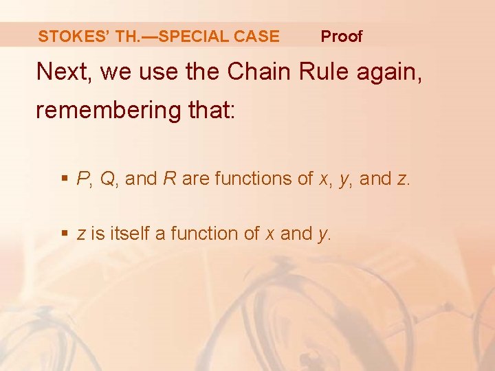 STOKES’ TH. —SPECIAL CASE Proof Next, we use the Chain Rule again, remembering that: STOKES’ TH. —SPECIAL CASE Proof Next, we use the Chain Rule again, remembering that: