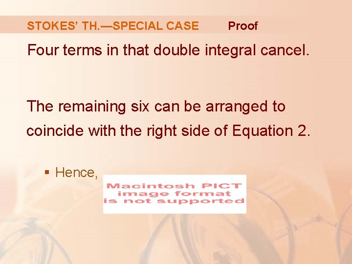 STOKES’ TH. —SPECIAL CASE Proof Four terms in that double integral cancel. The remaining STOKES’ TH. —SPECIAL CASE Proof Four terms in that double integral cancel. The remaining