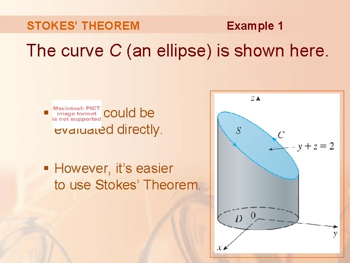STOKES’ THEOREM Example 1 The curve C (an ellipse) is shown here. § could STOKES’ THEOREM Example 1 The curve C (an ellipse) is shown here. § could
