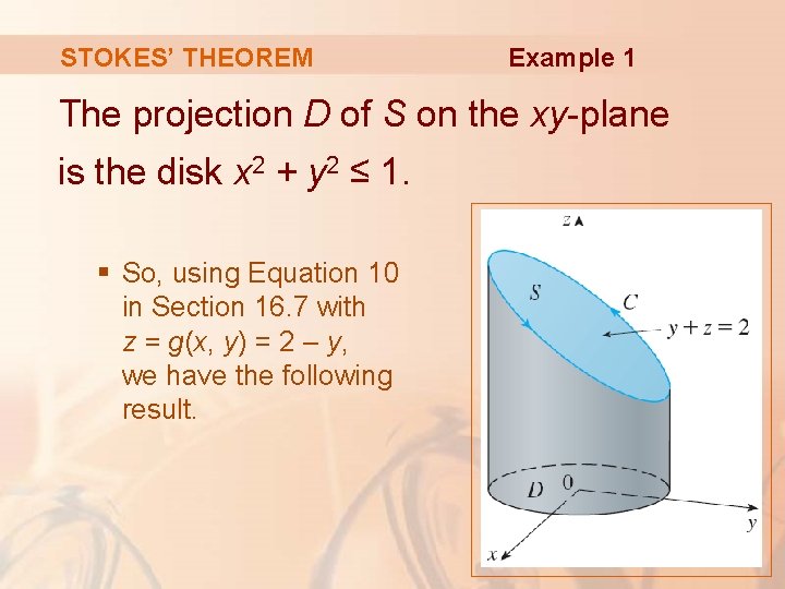 STOKES’ THEOREM Example 1 The projection D of S on the xy-plane is the STOKES’ THEOREM Example 1 The projection D of S on the xy-plane is the