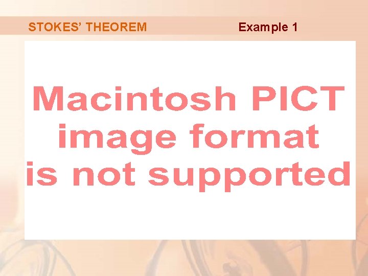 STOKES’ THEOREM Example 1 STOKES’ THEOREM Example 1