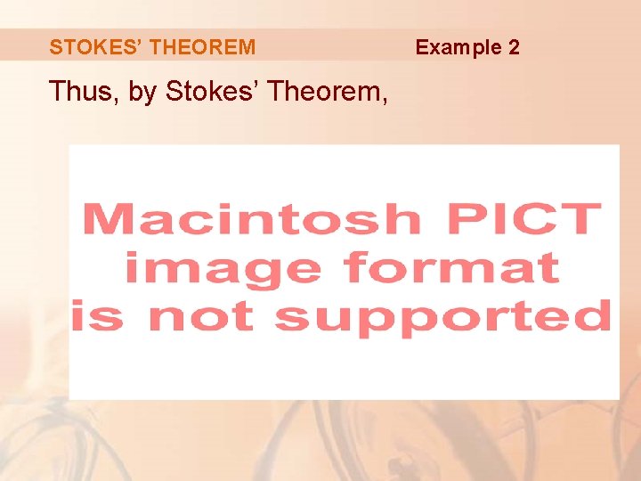 STOKES’ THEOREM Thus, by Stokes’ Theorem, Example 2 STOKES’ THEOREM Thus, by Stokes’ Theorem, Example 2