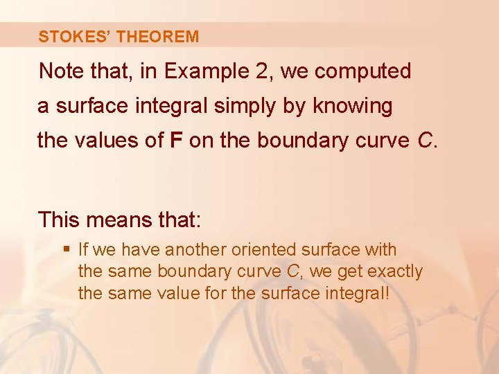 STOKES’ THEOREM Note that, in Example 2, we computed a surface integral simply by STOKES’ THEOREM Note that, in Example 2, we computed a surface integral simply by
