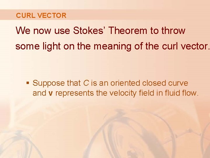 CURL VECTOR We now use Stokes’ Theorem to throw some light on the meaning CURL VECTOR We now use Stokes’ Theorem to throw some light on the meaning