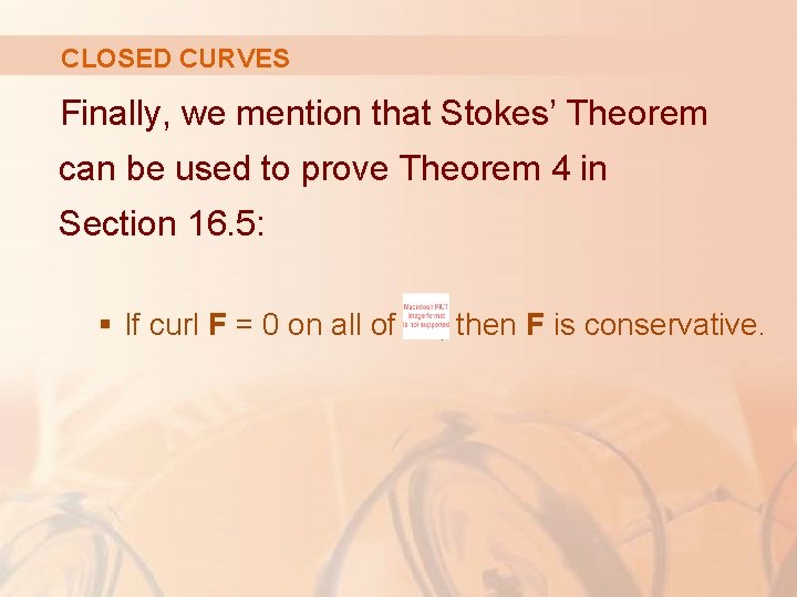 CLOSED CURVES Finally, we mention that Stokes’ Theorem can be used to prove Theorem CLOSED CURVES Finally, we mention that Stokes’ Theorem can be used to prove Theorem