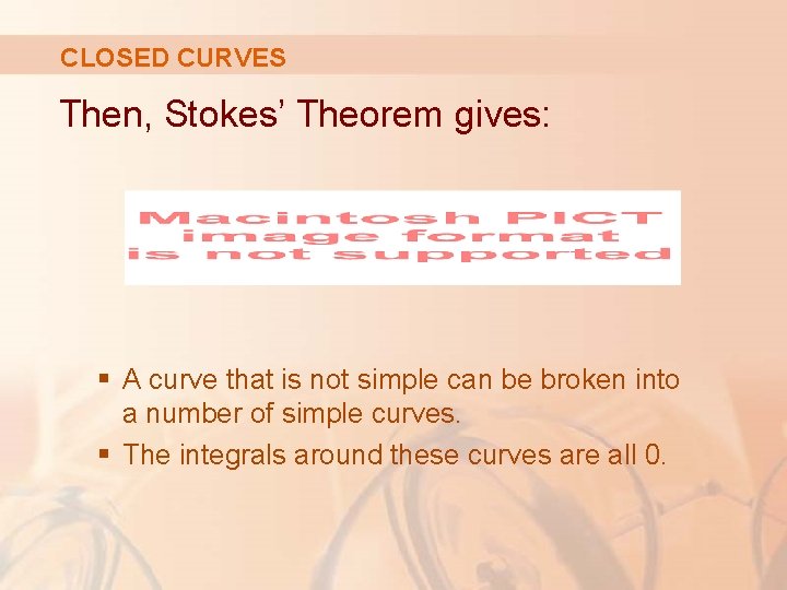 CLOSED CURVES Then, Stokes’ Theorem gives: § A curve that is not simple can CLOSED CURVES Then, Stokes’ Theorem gives: § A curve that is not simple can