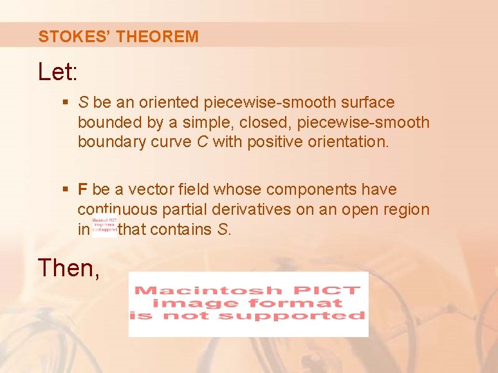 STOKES’ THEOREM Let: § S be an oriented piecewise-smooth surface bounded by a simple, STOKES’ THEOREM Let: § S be an oriented piecewise-smooth surface bounded by a simple,