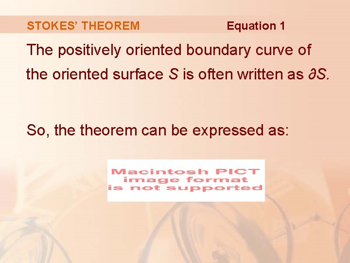 STOKES’ THEOREM Equation 1 The positively oriented boundary curve of the oriented surface S STOKES’ THEOREM Equation 1 The positively oriented boundary curve of the oriented surface S