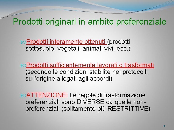 Prodotti originari in ambito preferenziale Prodotti interamente ottenuti (prodotti sottosuolo, vegetali, animali vivi, ecc.