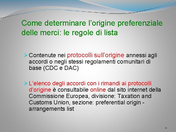 Come determinare l’origine preferenziale delle merci: le regole di lista Ø Contenute nei protocolli