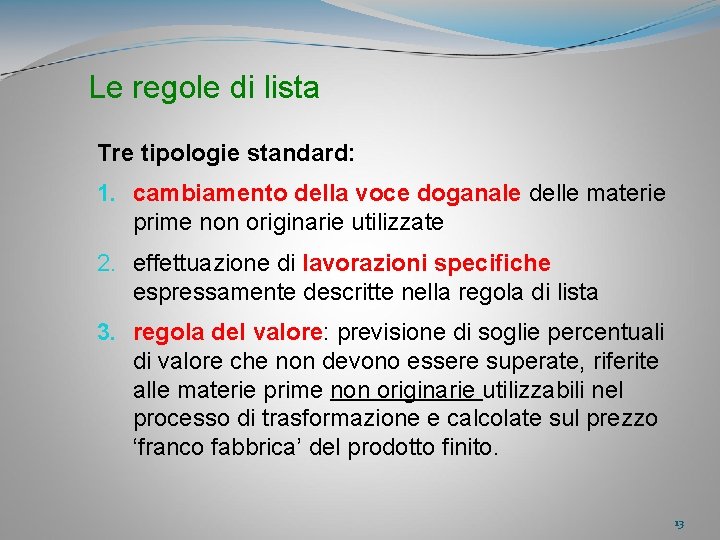 Le regole di lista Tre tipologie standard: 1. cambiamento della voce doganale delle materie