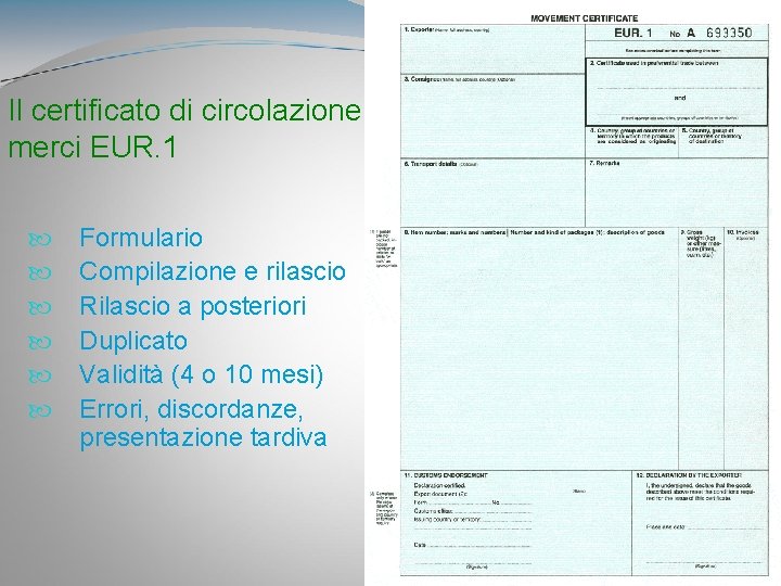 Il certificato di circolazione merci EUR. 1 Formulario Compilazione e rilascio Rilascio a posteriori