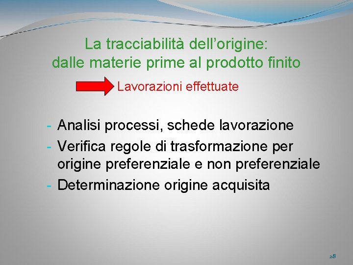 La tracciabilità dell’origine: dalle materie prime al prodotto finito Lavorazioni effettuate - Analisi processi,