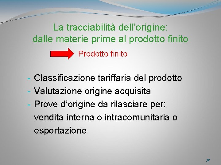 La tracciabilità dell’origine: dalle materie prime al prodotto finito Prodotto finito - Classificazione tariffaria