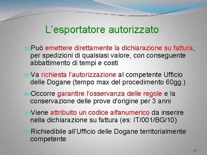 L’esportatore autorizzato Può emettere direttamente la dichiarazione su fattura, per spedizioni di qualsiasi valore,