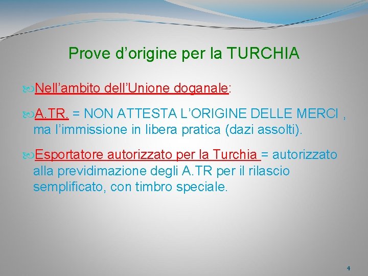 Prove d’origine per la TURCHIA Nell’ambito dell’Unione doganale: A. TR. = NON ATTESTA L’ORIGINE