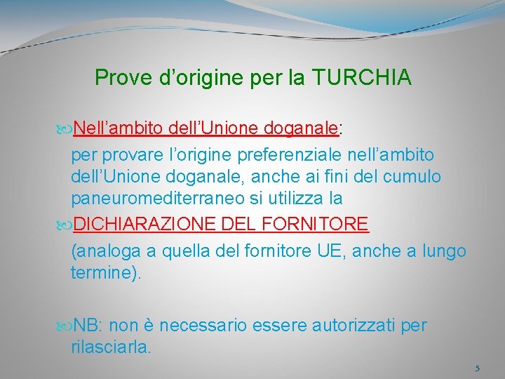 Prove d’origine per la TURCHIA Nell’ambito dell’Unione doganale: per provare l’origine preferenziale nell’ambito dell’Unione