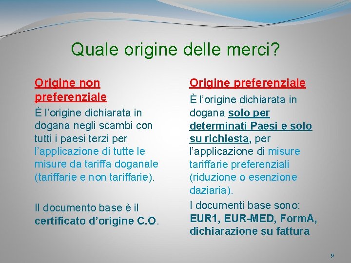 Quale origine delle merci? Origine non preferenziale È l’origine dichiarata in dogana negli scambi