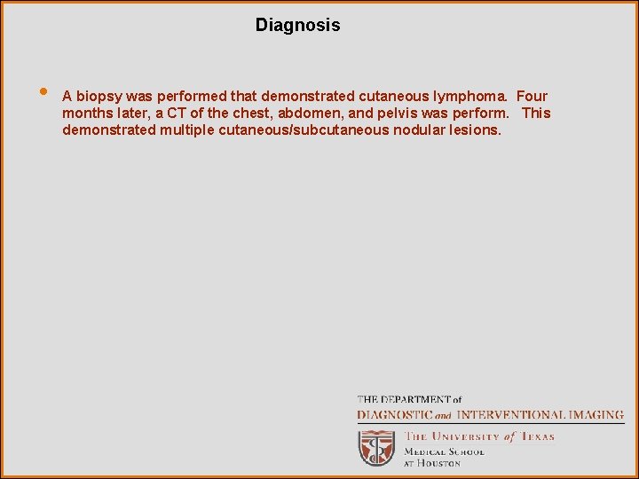 Diagnosis • A biopsy was performed that demonstrated cutaneous lymphoma. Four months later, a