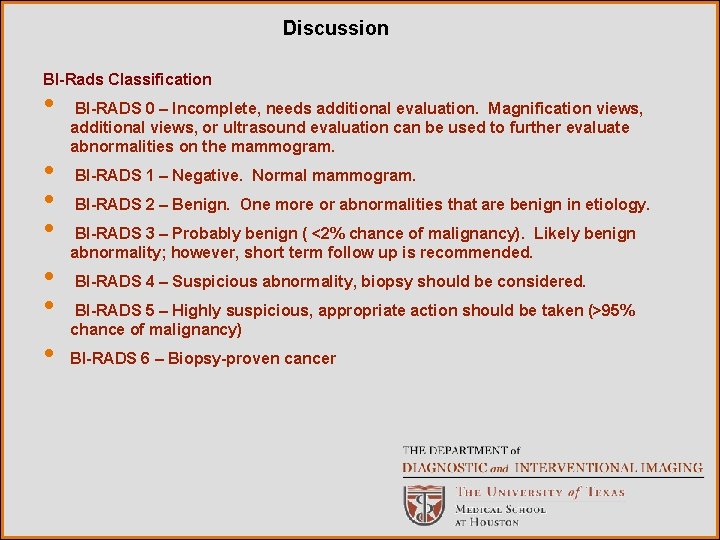 Discussion BI-Rads Classification • • BI-RADS 0 – Incomplete, needs additional evaluation. Magnification views,